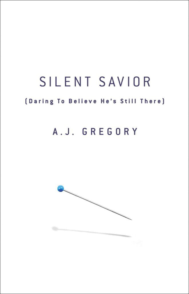 Silent Savior: Daring to Believe He's Still There