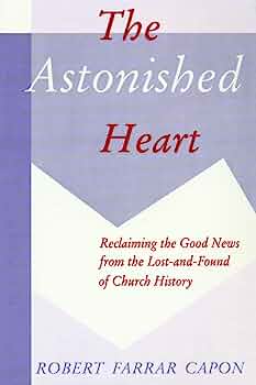 The Astonished Heart - Robert Farrar Capon
