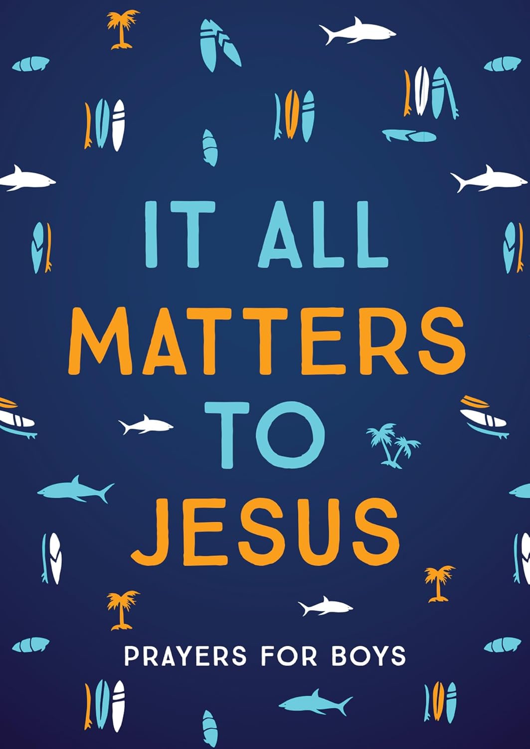 It All Matters to Jesus - Prayers for Boys
