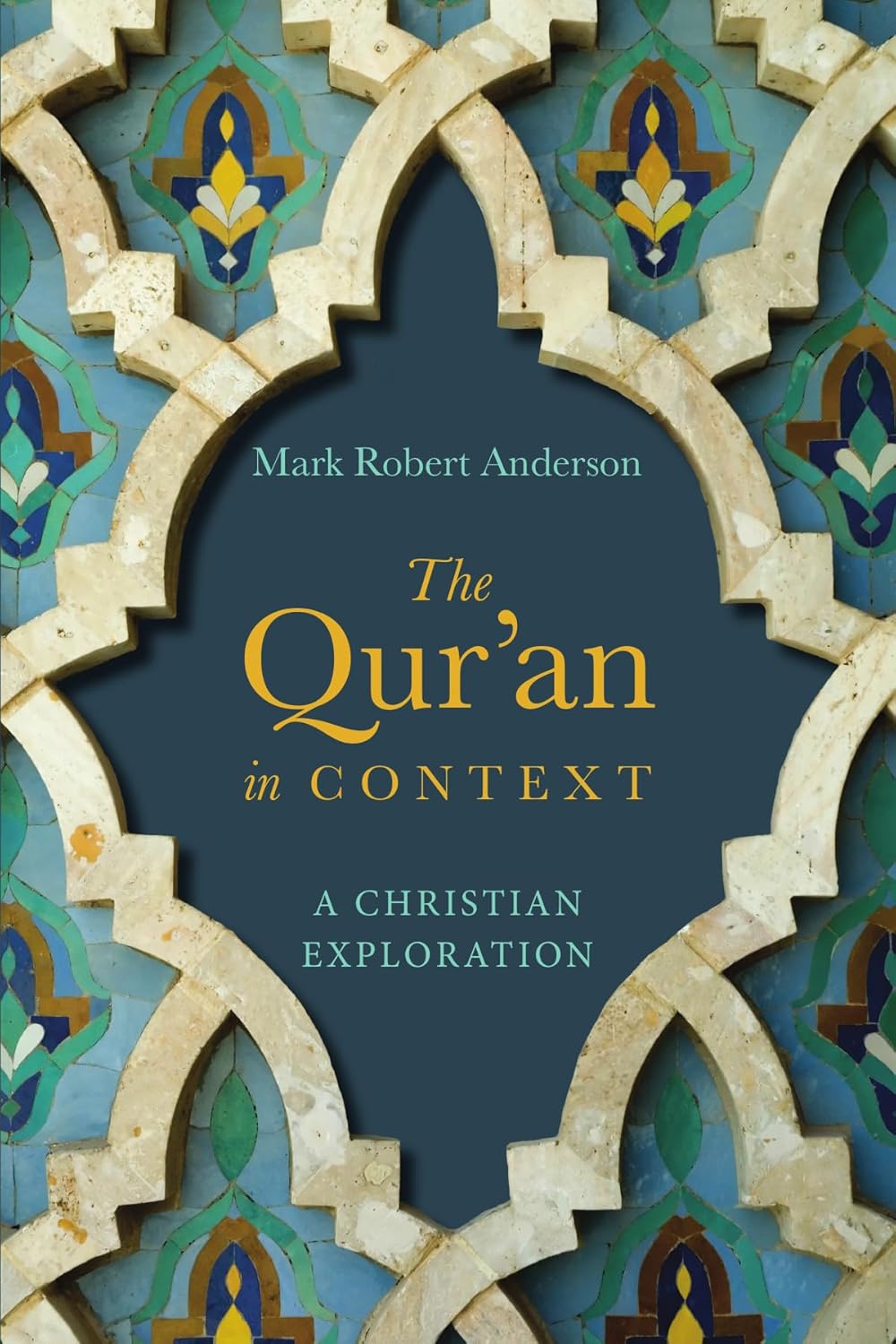 The Qur'an in Context (P/B) - A Christian Exploration by Mark Robert Anderson