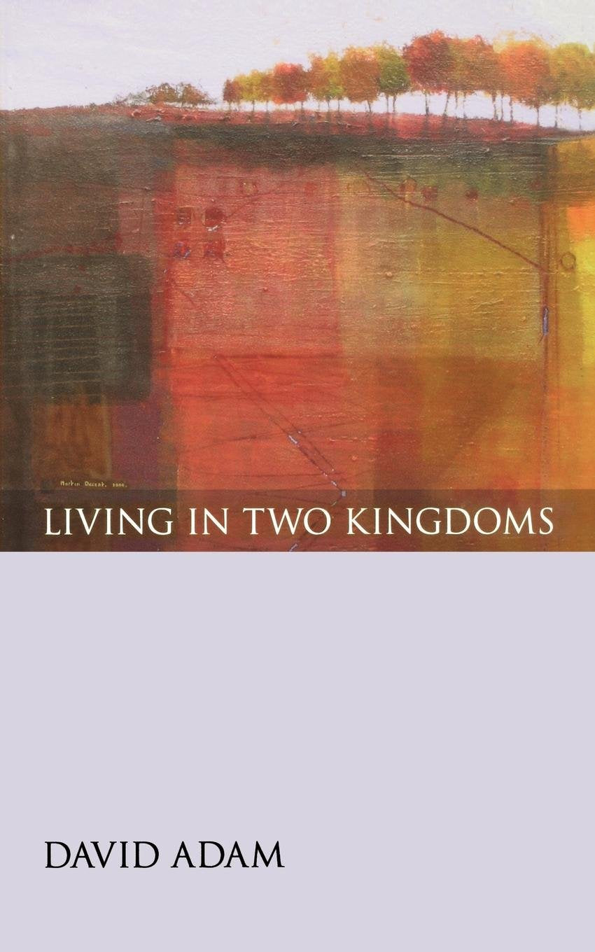Living In Two Kingdoms - David Adam