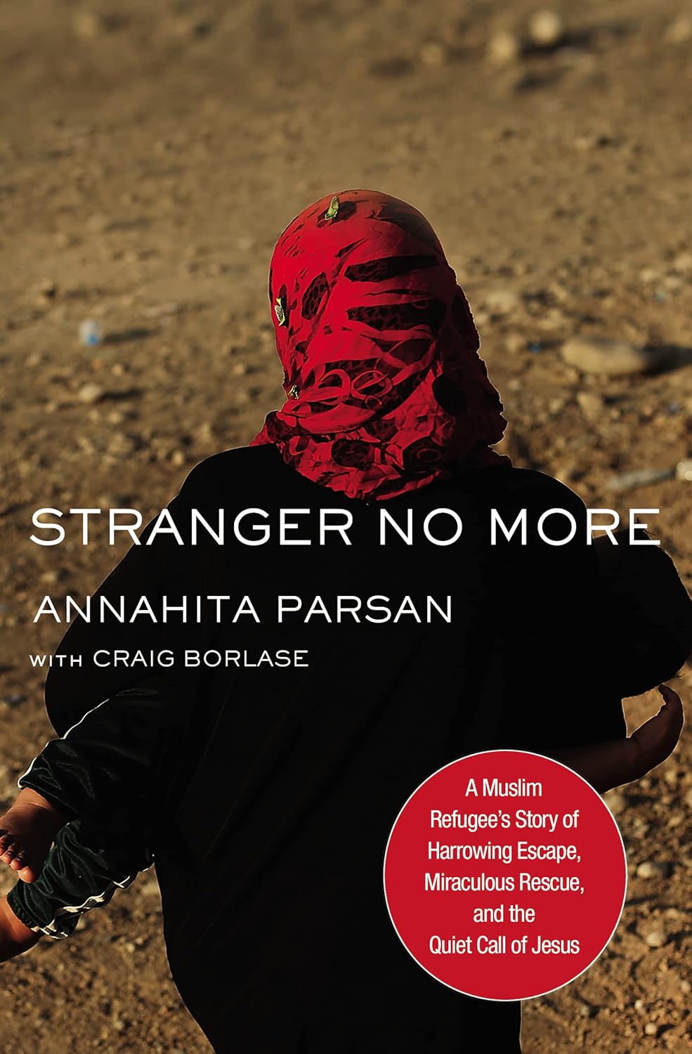Stranger No More: A Muslim Refugee's Story Of Harrowing Escape, Miraculous Rescu