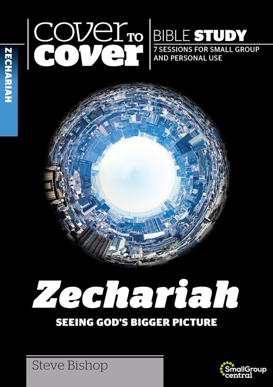 Zechariah: Seeing Gods Bigger Picture - Cover To Cover Bible Study Guide