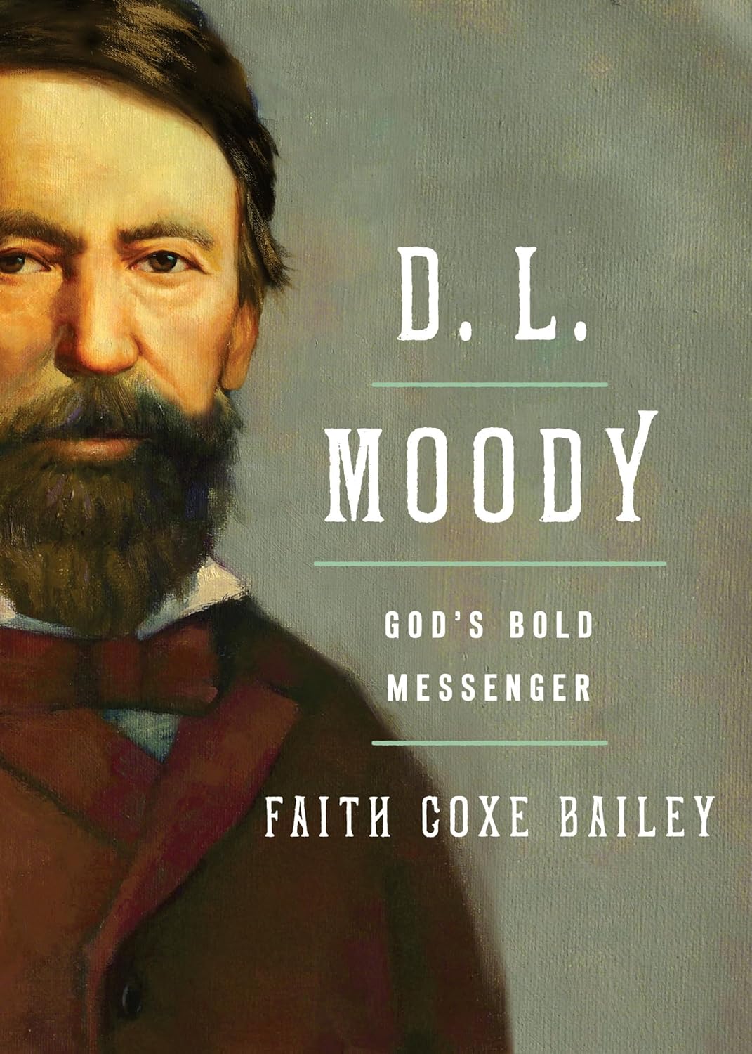 D L Moody: God's Bold Messenger