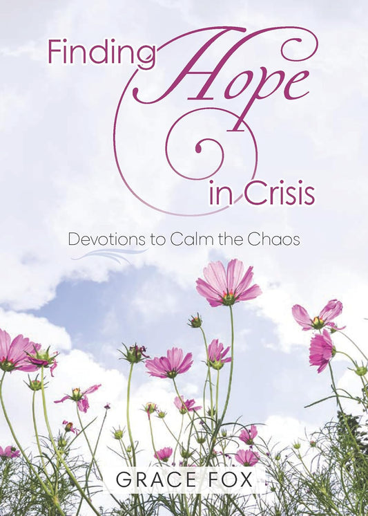 Finding Hope in Crisis: Devotions for Calm in Chaos