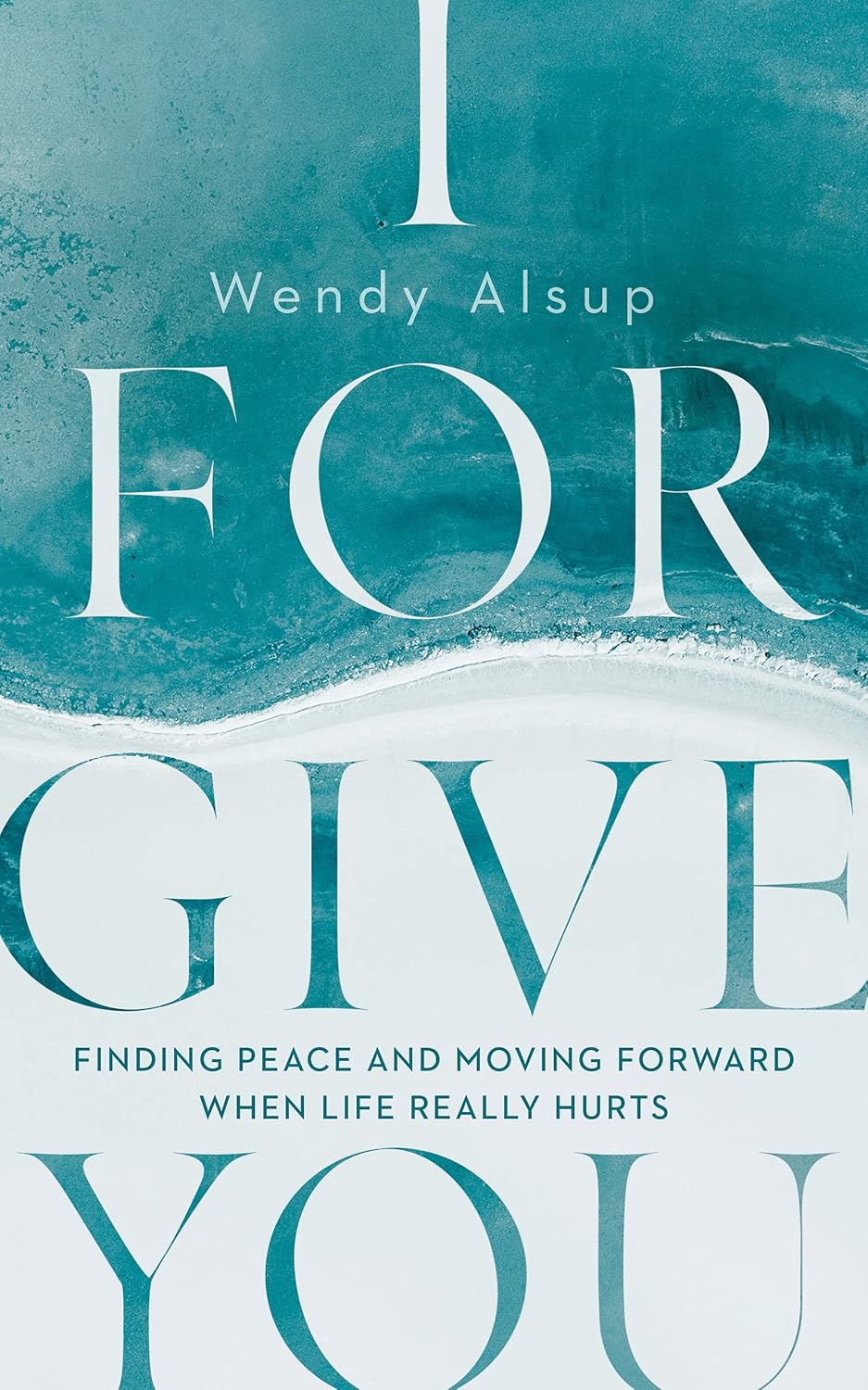 I Forgive You by Wendy Alsup