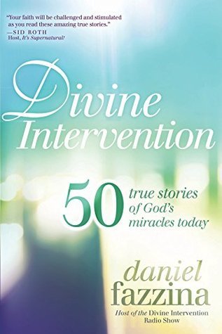 Divine Intervention - 50 True Stories of God's Miracles Today