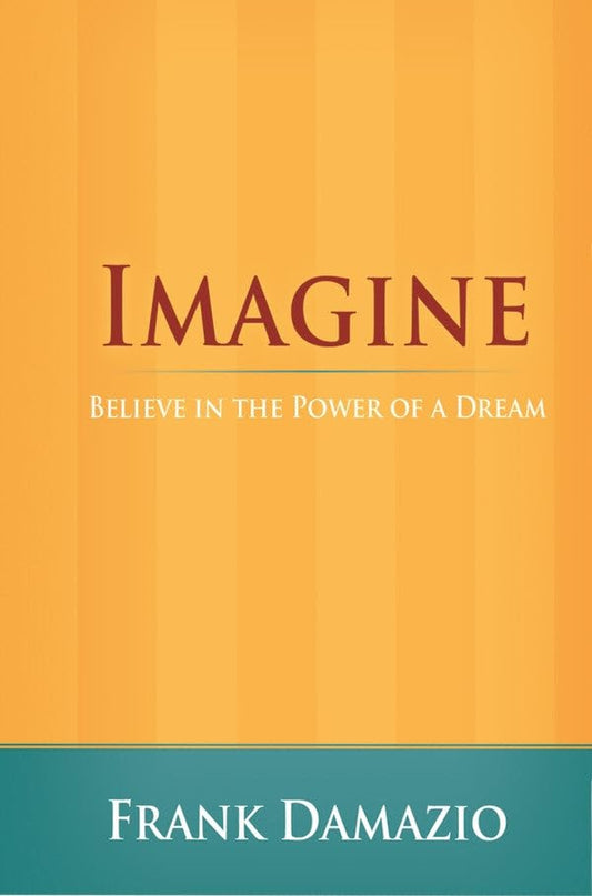 Imagine - Believe in the Power of a Dream by Frank Damazio