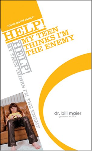 Help My Teen Thinks I'm The Enemy by Dr Bill Maier