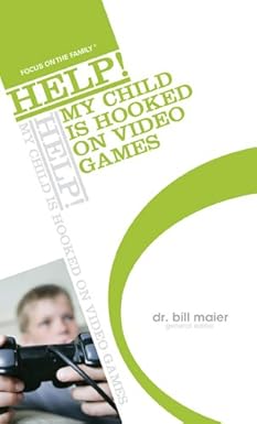 Help My Child Is Hooked On Video Games(Focus On The Family)