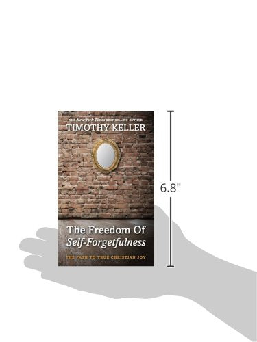 The Freedom Of Self-Forgetfulness - Timothy Keller