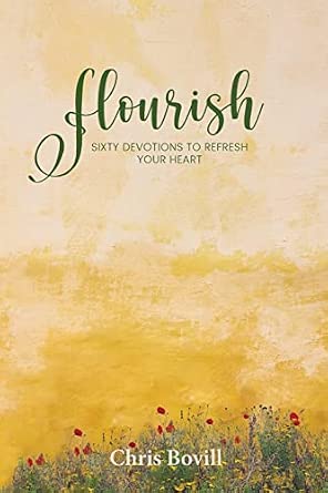 Flourish: Sixty Devotions to Refresh Your Heart by Chris Bovill