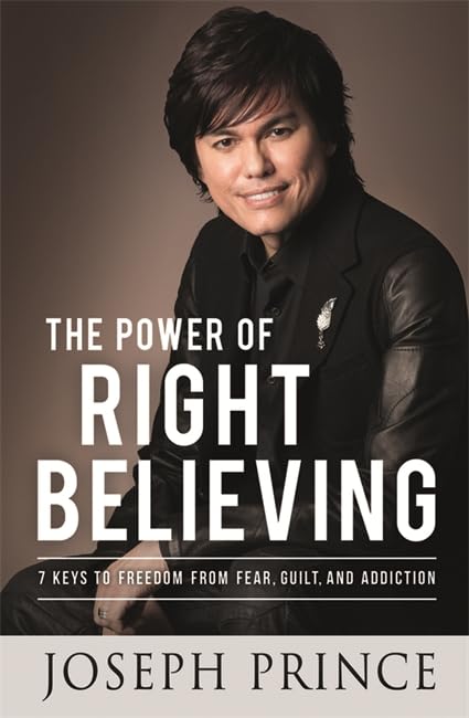 The Power of Right Believing - Joseph Prince