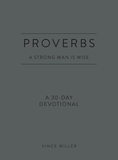 Proverbs: A Strong Man Is Wise: a 30-day Devotional