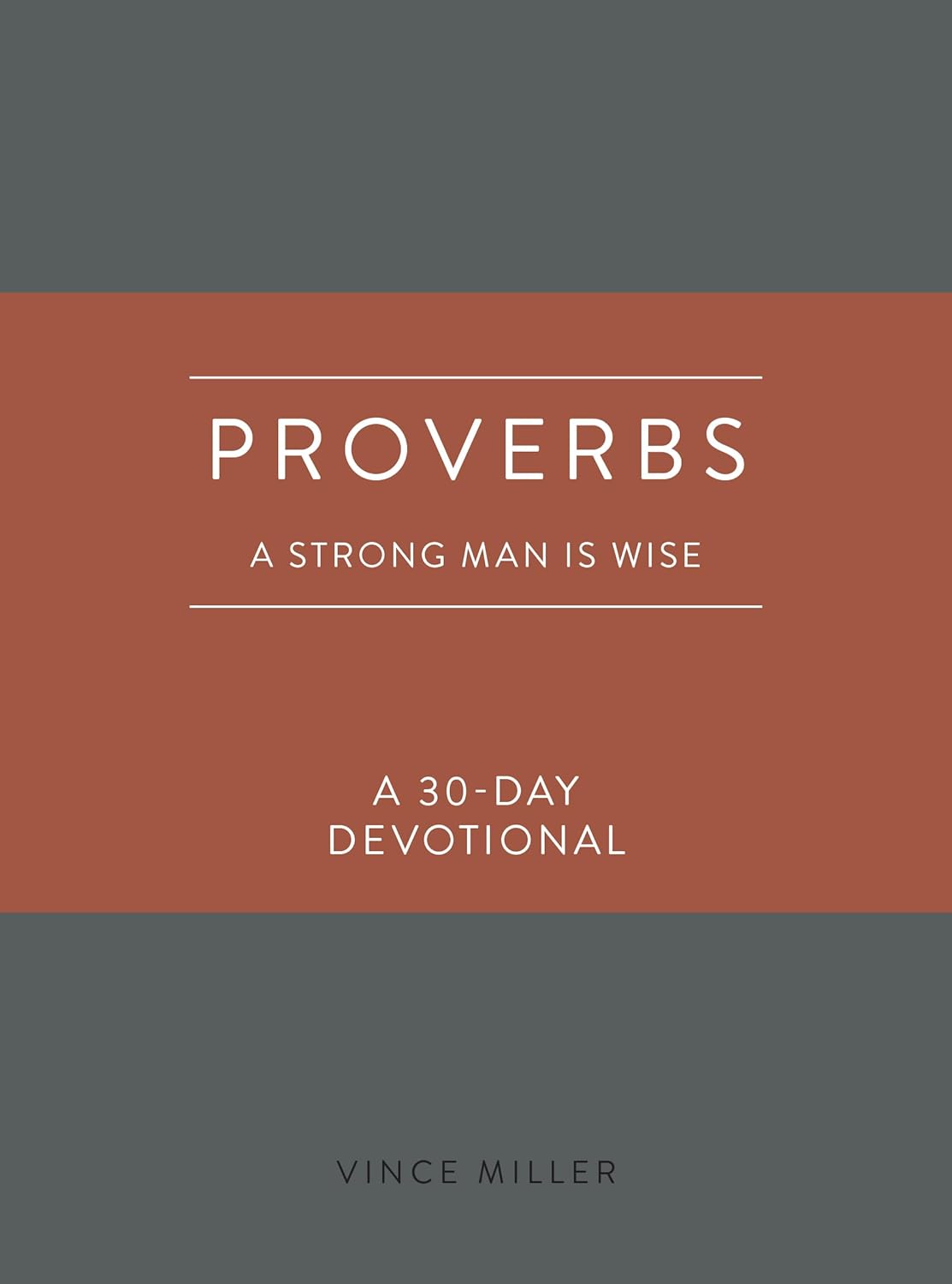 Proverbs: A Strong Man Is Wise: a 30-day Devotional