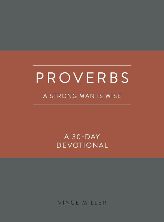 Proverbs: A Strong Man Is Wise: a 30-day Devotional