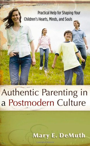 Authentic Parenting In A Postmodern Culture by Mary E DeMuth
