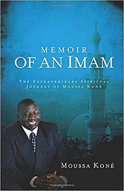 Memoir of an Iman The Extraordinary Spiritual Journey of Moussa Kone