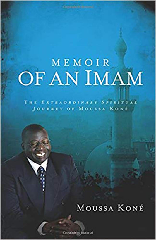 Memoir of an Iman The Extraordinary Spiritual Journey of Moussa Kone
