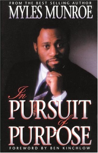In Pursuit of Purpose by Myles Munroe