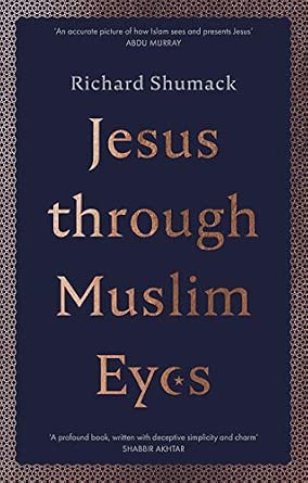 Jesus through Muslim Eyes by Richard Shumack