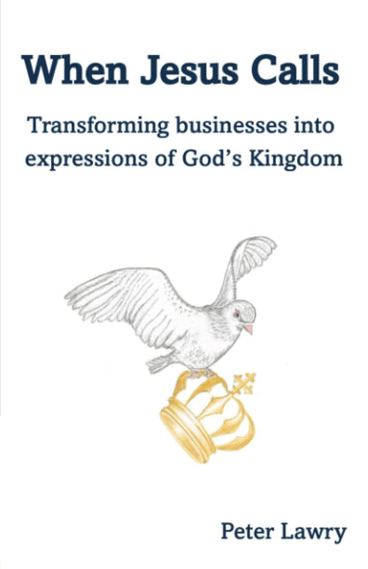 When Jesus Calls - Transforming Businesses into ...