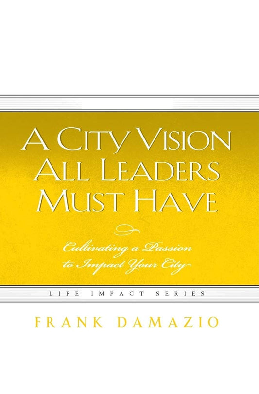 City Vision All Leaders Must Have (Life Impact)
