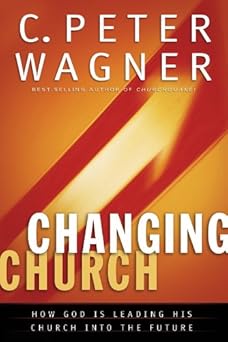 Changing Church - C. Peter Wagner