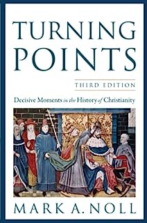 Turning Points: Decisvive Moments In The History Of Christianity - Mark A. Noll