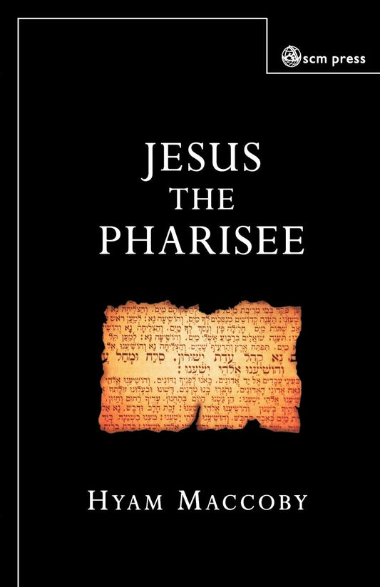 Jesus The Pharisee - Hyam Maccoby