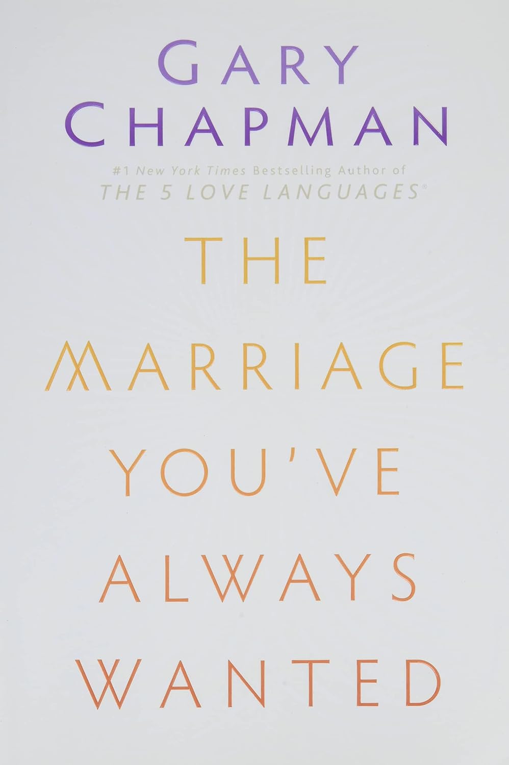 The Marriage You've Always Wanted - Gary Chapman