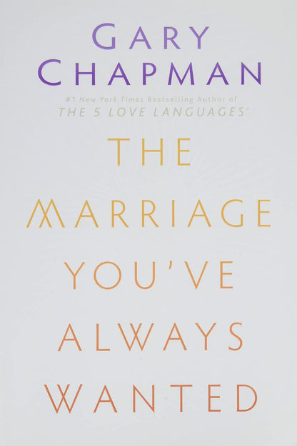 The Marriage You've Always Wanted - Gary Chapman