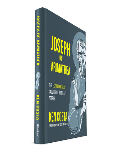 Joseph of Arimathea: The Extraordinary Calling of Ordinary People