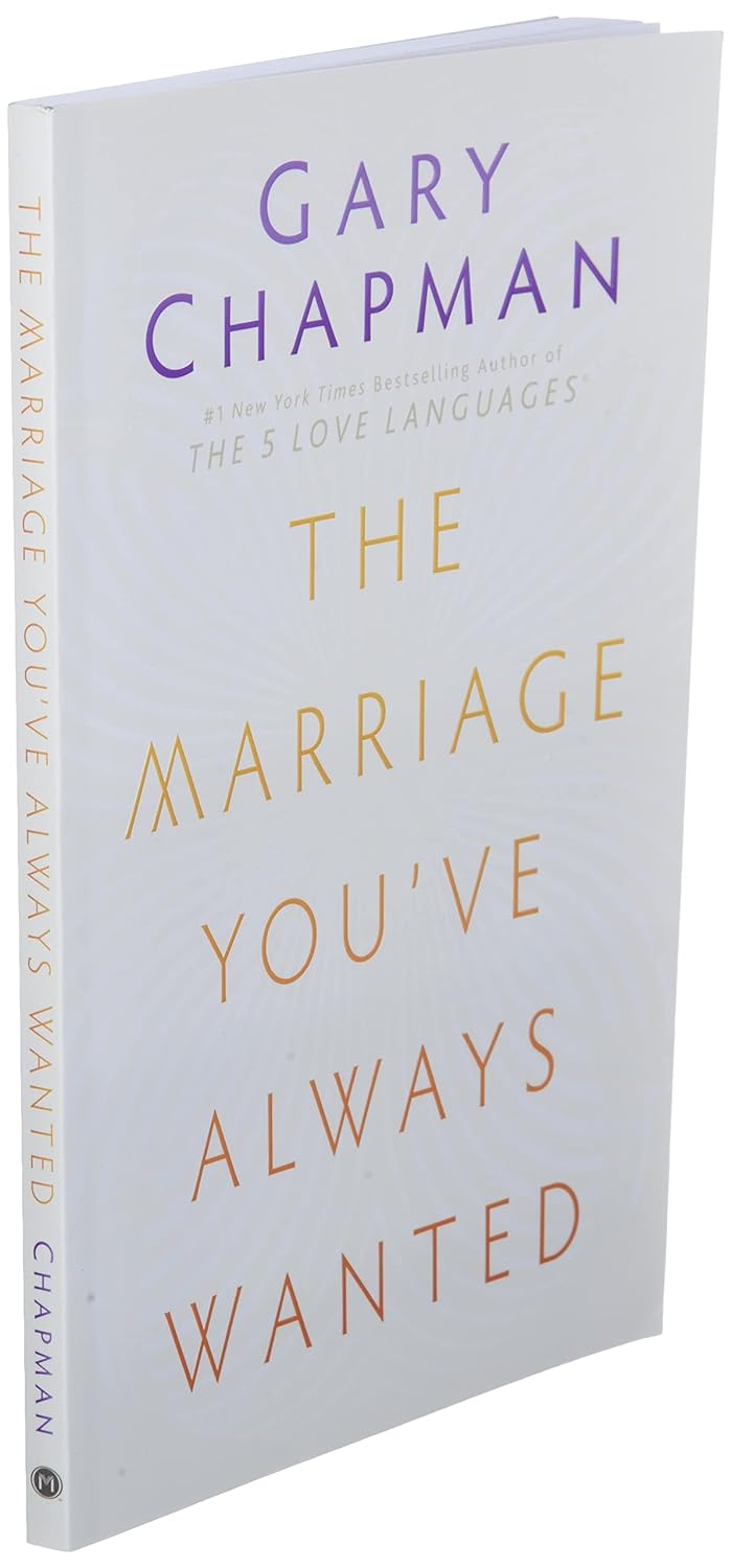 The Marriage You've Always Wanted - Gary Chapman