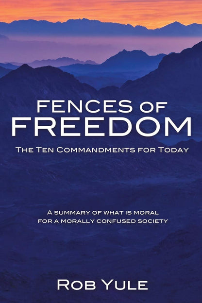 Fences Of Freedom: Ten Commandments For Today - Rob Yule