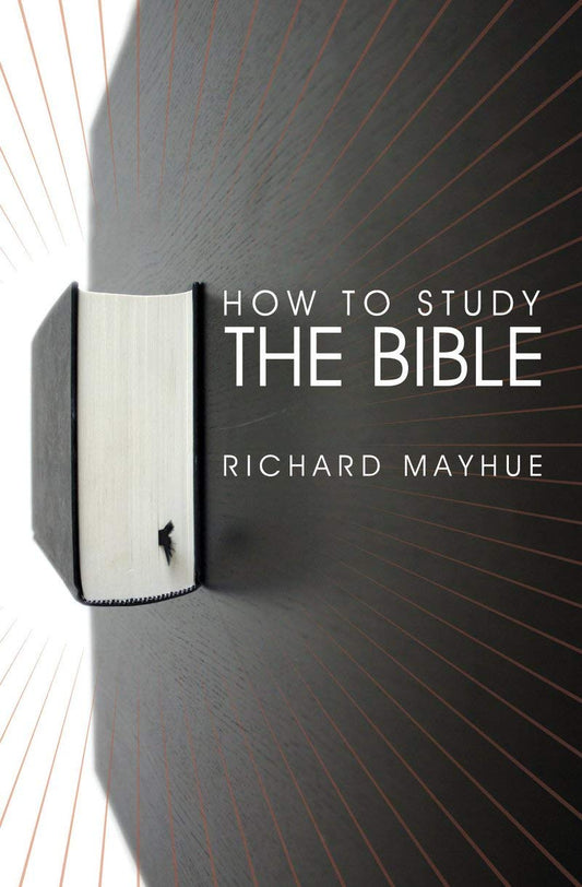 How To Study The Bible - Richard Mayhue