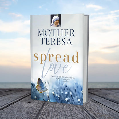 Spread Love: Words of Compassion, Peace, and Joy - Mother Teresa