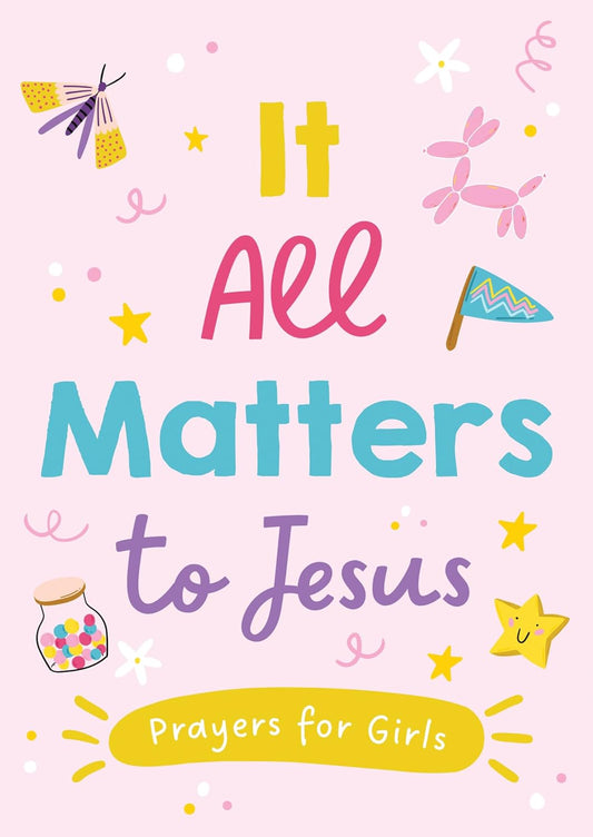 It All Matters to Jesus - Prayers for Girls