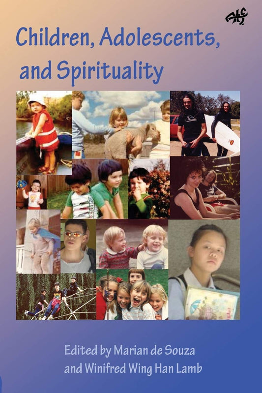 Children, Adolescents and Spirituality by Marian de Souza and Winifred Wing Han Lamb