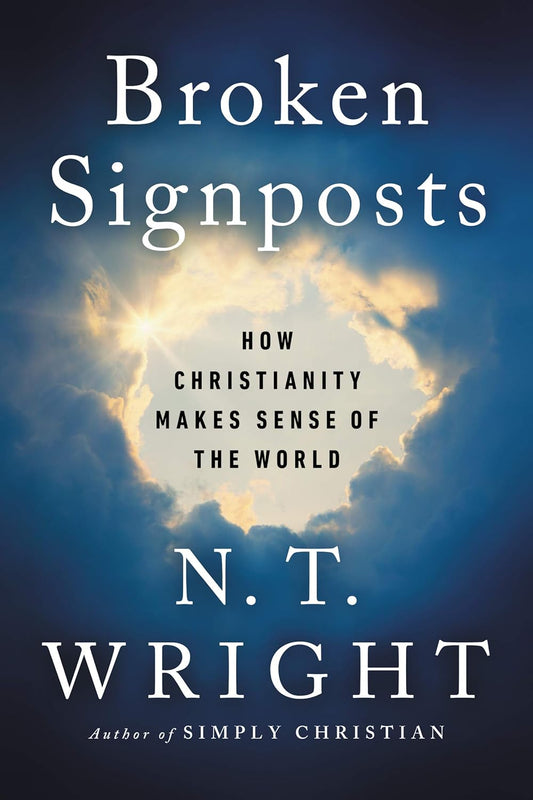 Broken Signposts -  How Christianity Makes Sense of the World