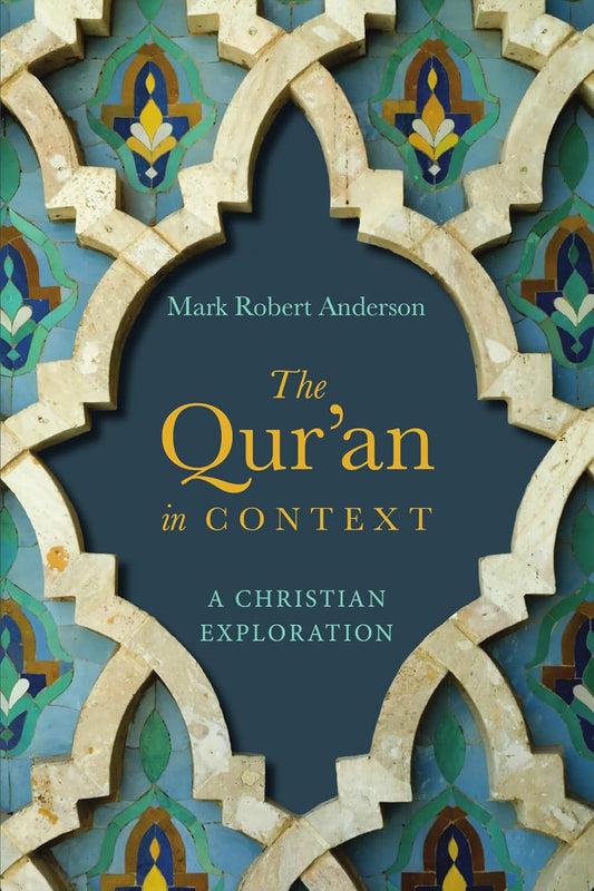 The Qur'an in Context (P/B) - A Christian Exploration by Mark Robert Anderson