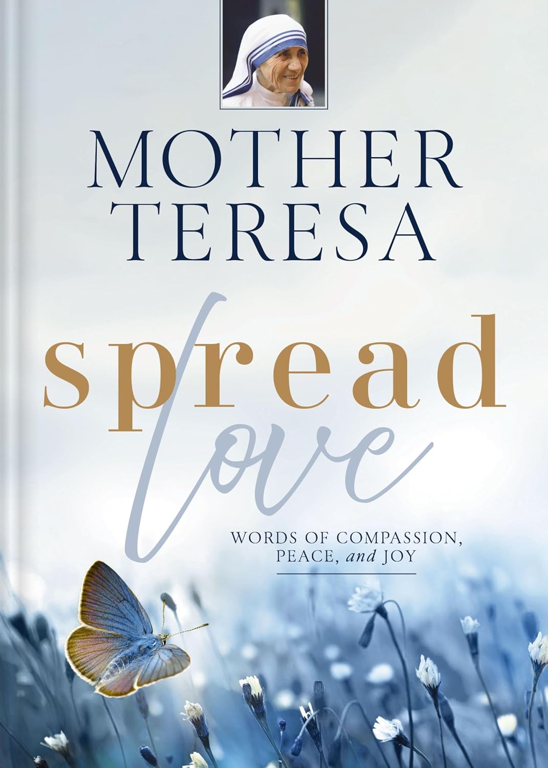 Spread Love: Words of Compassion, Peace, and Joy - Mother Teresa