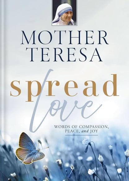 Spread Love: Words of Compassion, Peace, and Joy - Mother Teresa