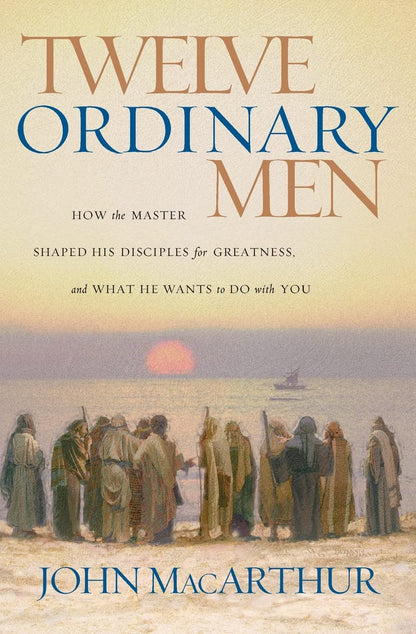 Twelve Ordinary Men - John Macarthur