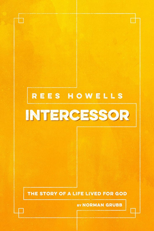 Rees Howells Intercessor - Norman Grubb