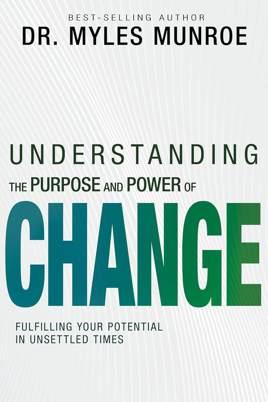 Understanding the Purpose and Power of Change - Dr Myles Munroe
