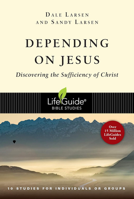 Lifeguide Bible Study - Depending on Jesus