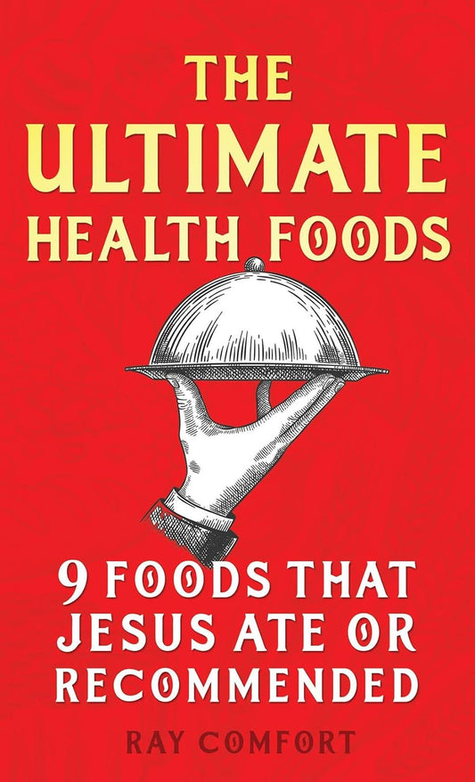 The Ultimate Health Food - (Foods that Jesus Ate or Recommended) by Ray Comfort