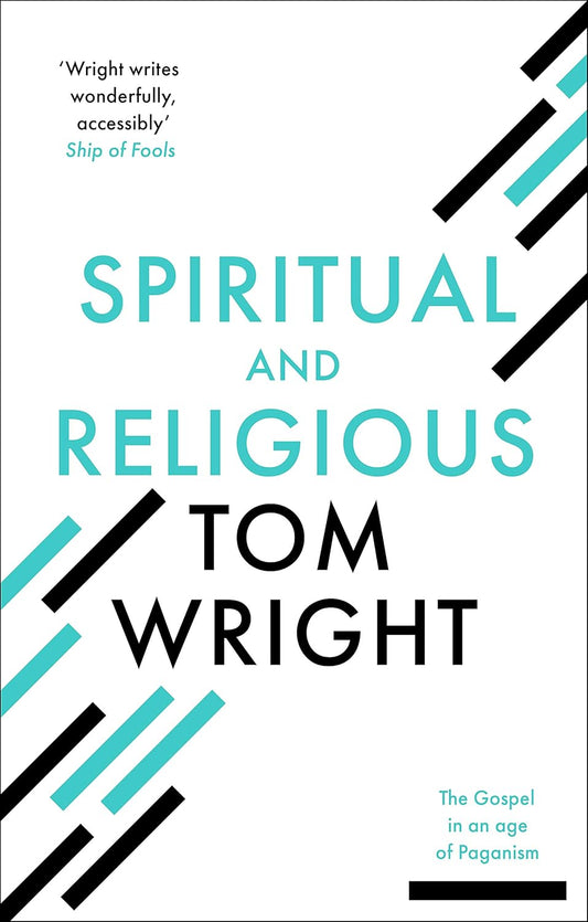 Spiritual and Religious: The Gospel In An Age Of Paganism - Tom Wright