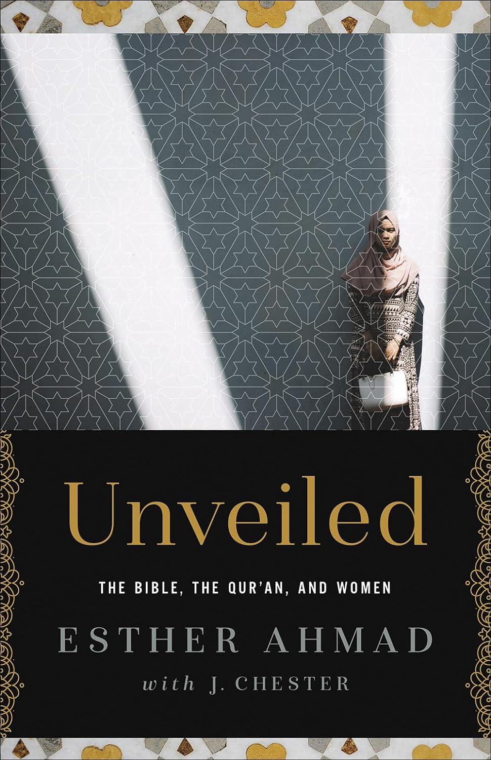 Unveiled: The Bible, The Qur'an, And Women - Esther Ahmad
